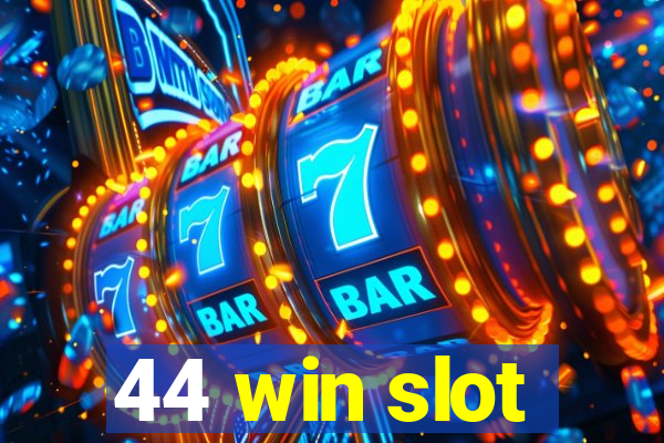 44 win slot